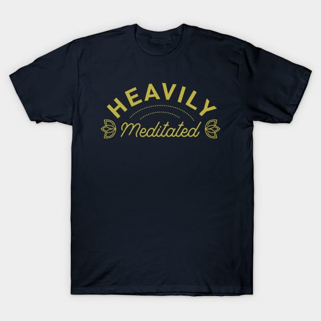 Heavily Meditated Text Design T-Shirt by PunTime